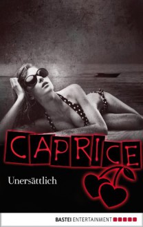 Unersättlich - Caprice: Erotikserie - Vladimir Alexander;Valerie de Berg