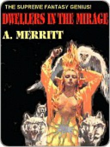 Dwellers in the Mirage - A. Merritt