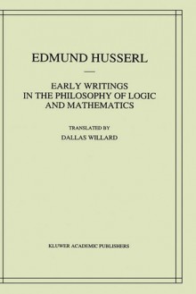 Early Writings in the Philosophy of Logic and Mathematics - Edmund Husserl, Dallas Willard