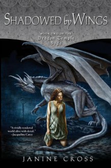 Shadowed By Wings: Book Two of the Dragon Temple Saga - Janine Cross