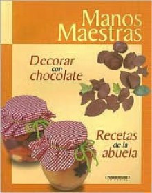 Decorar Con Chocolate: Recetas de la Abuela - Panamericana Editorial