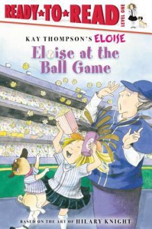 Eloise at the Ball Game - Kay Thompson, Hilary Knight