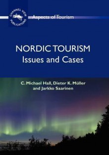 Nordic Tourism: Issues and Cases - C. Michael Hall, Jarkko Saarinen, Dieter K. Müller