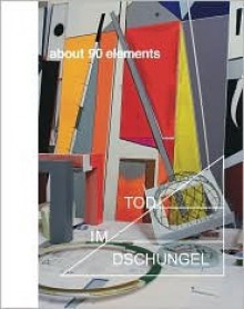 Thomas Scheibitz: About 90 Elements - Enrique Juncosa, Hans Ulrich Obrist, Caoimhin Mac Giolla Leith, Rachael Thomas, Jenni Lomax