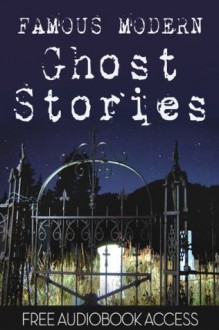 Ghost Stories: 20 Famous Modern Ghost Stories (Illustrated) (Fiction Classics) - Edgar Allan Poe, Algernon Blackwood, Mary E. Wilkins Freeman, Robert W. Chambers, Leonid Andreyev, W. F. Harvey, Anatole France, Fitz-James O'Brien, Olivia Howard Dunbar, Magnolia Books