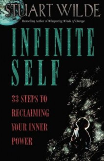 Infinite Self: 33 Steps to Reclaiming Your Inner Power - Stuart Wilde