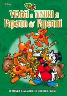 Viaggi e tesori di Paperon de' Paperoni: Il mondo fantastico di Rodolfo Cimino - Walt Disney Company, Rodolfo Cimino, Luca Boschi, Alberto Becattini, Romano Scarpa, Giorgio Cavazzano, Giovan Battista Carpi, Giorgio Bordini, Massimo De Vita, Silvia Ziche, Luciano Gatto