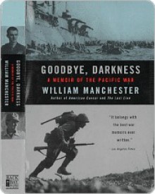 Goodbye, Darkness: A Memoir of the Pacific War - William Raymond Manchester