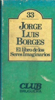 El libro de los seres imaginarios - Jorge Luis Borges