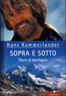 Sopra e sotto: Storie di montagna - Hans Kammerlander, Valeria Montagna