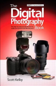 The Digital Photography Book, Part 2 - Scott Kelby