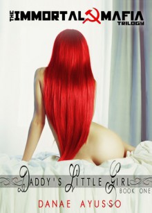 Immortal Mafia Saga: Daddy's Little Girl - Danae Ayusso