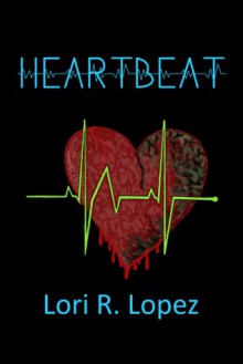 Heartbeat - Lori R. Lopez