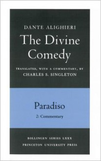 The Divine Comedy, III. Paradiso. Part 2: Commentary - Dante Alighieri, Charles S. Singleton