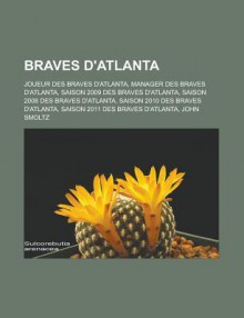 Braves D'Atlanta: Joueur Des Braves D'Atlanta, Manager Des Braves D'Atlanta, Saison 2009 Des Braves D'Atlanta, Saison 2008 Des Braves D'Atlanta, Saison 2010 Des Braves D'Atlanta, Saison 2011 Des Braves D'Atlanta, John Smoltz - Source Wikipedia, Livres Groupe