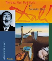 The Mad, Mad, Mad World of Salvador Dali (Adventures in Art) - Angela Wenzel, Salvador Dalí, Rosie Jackson