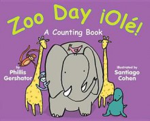 Zoo Day ¡Olé!: A Counting Book - Phillis Gershator, Santiago Cohen