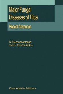 Major Fungal Diseases of Rice: Recent Advances - S. Sreenivasaprasad, R. Johnson