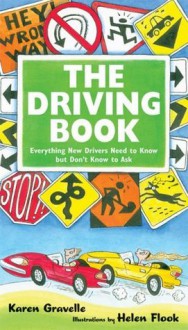 The Driving Book: Everything New Drivers Need to Know but Don't Know to Ask - Karen Gravelle