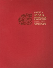 Corpus of Maya Hieroglyphic Inscriptions, Volume 3, Part 1: Yaxchilan - Ian Graham, Eric von Euw