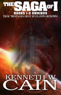 The Saga of I: The Complete Collection - Kenneth W. Cain