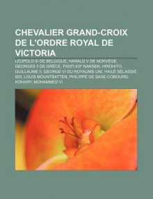 Chevalier Grand-Croix de L'Ordre Royal de Victoria: L Opold III de Belgique, Harald V de Norv GE, Georges II de Gr Ce, Fridtjof Nansen - Source Wikipedia