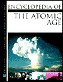 Encyclopedia of the Atomic Age - Rodney P. Carlisle