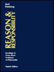 Reason And Responsibility: Readings In Some Basic Problems Of Philosophy - Joel Feinberg