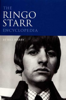 The Ringo Starr Encyclopedia - Bill Harry