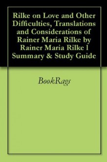 Rilke on Love and Other Difficulties, Translations and Considerations of Rainer Maria Rilke by Rainer Maria Rilke l Summary & Study Guide - BookRags