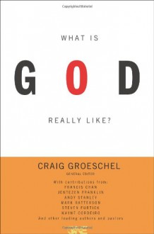 What Is God Really Like? - Craig Groeschel