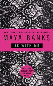 Be With Me - Maya Banks