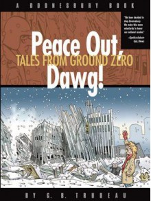 Peace Out, Dawg!: Tales from Ground Zero - G B Trudeau