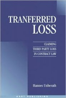 Transferred Loss: Claiming Third Party Loss in Contract Law - Hannes Unberath