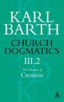 Church Dogmatics 3.2 The Doctrine of Creation - Karl Barth, Thomas F. Torrance, Geoffrey William Bromiley