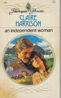 An Independent Woman (Harlequin Presents, #753) - Claire Harrison