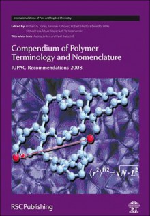 Compendium of Polymer Terminology and Nomenclature - Richard G. Jones, Jaroslav Kahovec, Edward S. Wilks, Tatsuki Kitayama, Michael Heß, Robert F.T. Stepto, Wladyslaw Val Metanomski, Terry Renner, International Union of Pure and Applied Chemists, Edward S Wilks, W. Val Metanomski