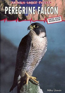 Animals Under Threat: Peregrine Falcon (Animals Under Threat) - Mike Unwin