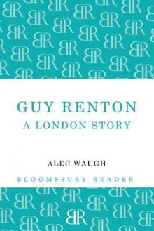 Guy Renton: A London Story - Alec Waugh