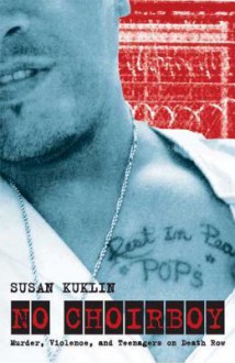 No Choirboy: Murder, Violence, and Teenagers on Death Row - Susan Kuklin