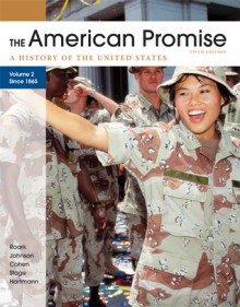 The American Promise, Volume II: Since 1865: A History of the United States - James L. Roark, Michael P. Johnson, Patricia Cline Cohen, Sarah Stage, Susan M. Hartmann