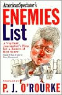 The Enemies List: Flushing Out Liberals in the Age of Clinton - P. J. O'Rourke, With American Spectator Readers