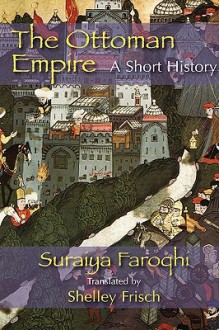 The Ottoman Empire - Saraiya Faroqhi, Shelley Frisch