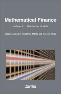 Mathematical Finance: Stochastic Models - Jacques Janssen, Raimondo Manca, Ernesto Volpe