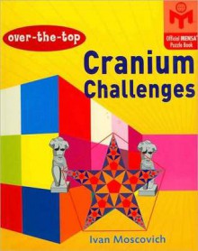 Over-the-Top Cranium Challenges (Official MENSA Puzzle Book Series) - Ivan Moscovich