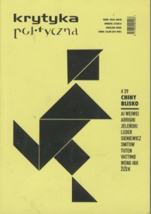 Krytyka Polityczna nr 29. Chiny blisko - Tomasz Piątek, Joanna Szczęsna, Anna Bikont, Mariusz Sieniewicz, Cezary Michalski, Andrzej Leder, Xiaolu Guo, Slavoj Žižek, Maciej Gdula, Jakub Majmurek, Igor Stokfiszewski, Adina Zemanek, Jane Hardy, Konstanty A. Jeleński, Gianni Vattimo, Ai Weiwei, Noémi Kiss, Stanisław