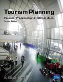 Tourism Planning: Policies, Processes and Relationships - C. Michael Hall