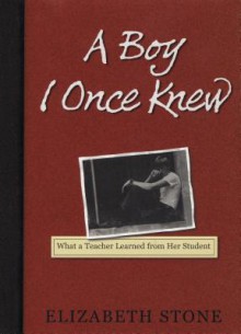 A Boy I Once Knew: What a Teacher Learned from her Student - Elizabeth Stone