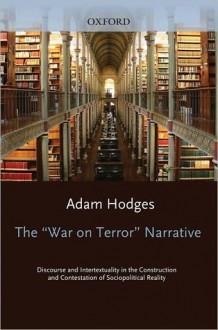 The "War on Terror" Narrative: Discourse and Intertextuality in the Construction and Contestation of Sociopolitical Reality (Oxford Studies in Sociolinguistics) - adam Hodges