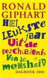 Het leukste jaar uit de geschiedenis van de mensheid - Ronald Giphart